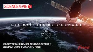 Freebox TV : profitez du 1er volet de la série-documentaire Les Maîtres de l’Espace