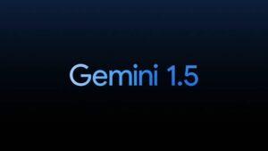 Google lance Gemini 1.5 Pro, un modèle IA plus efficace et innovant encore